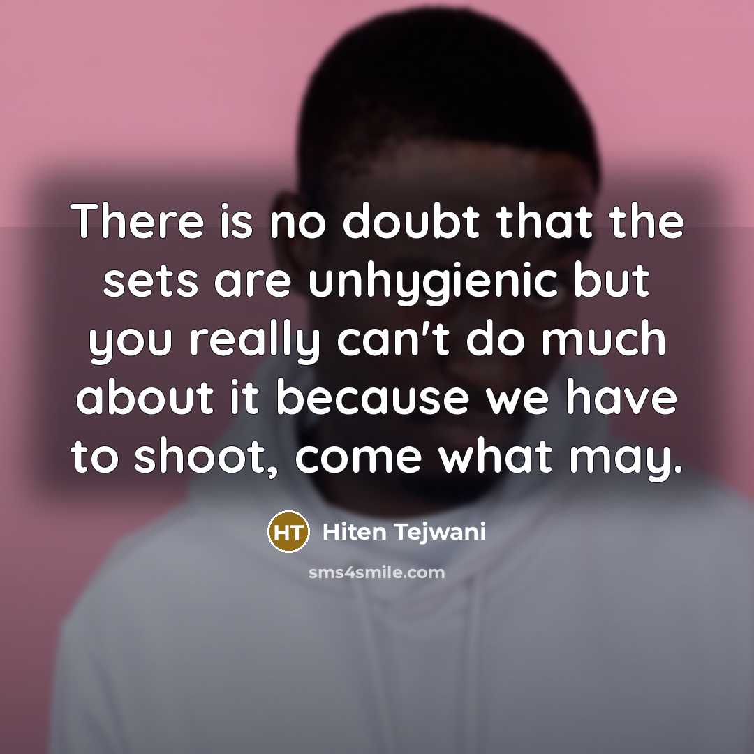 “There is no doubt that the sets are unhygienic but…” quote by Hiten Tejwani