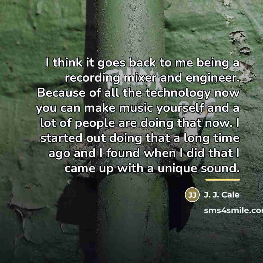 “I think it goes back to me being a recording…” quote by J. J. Cale