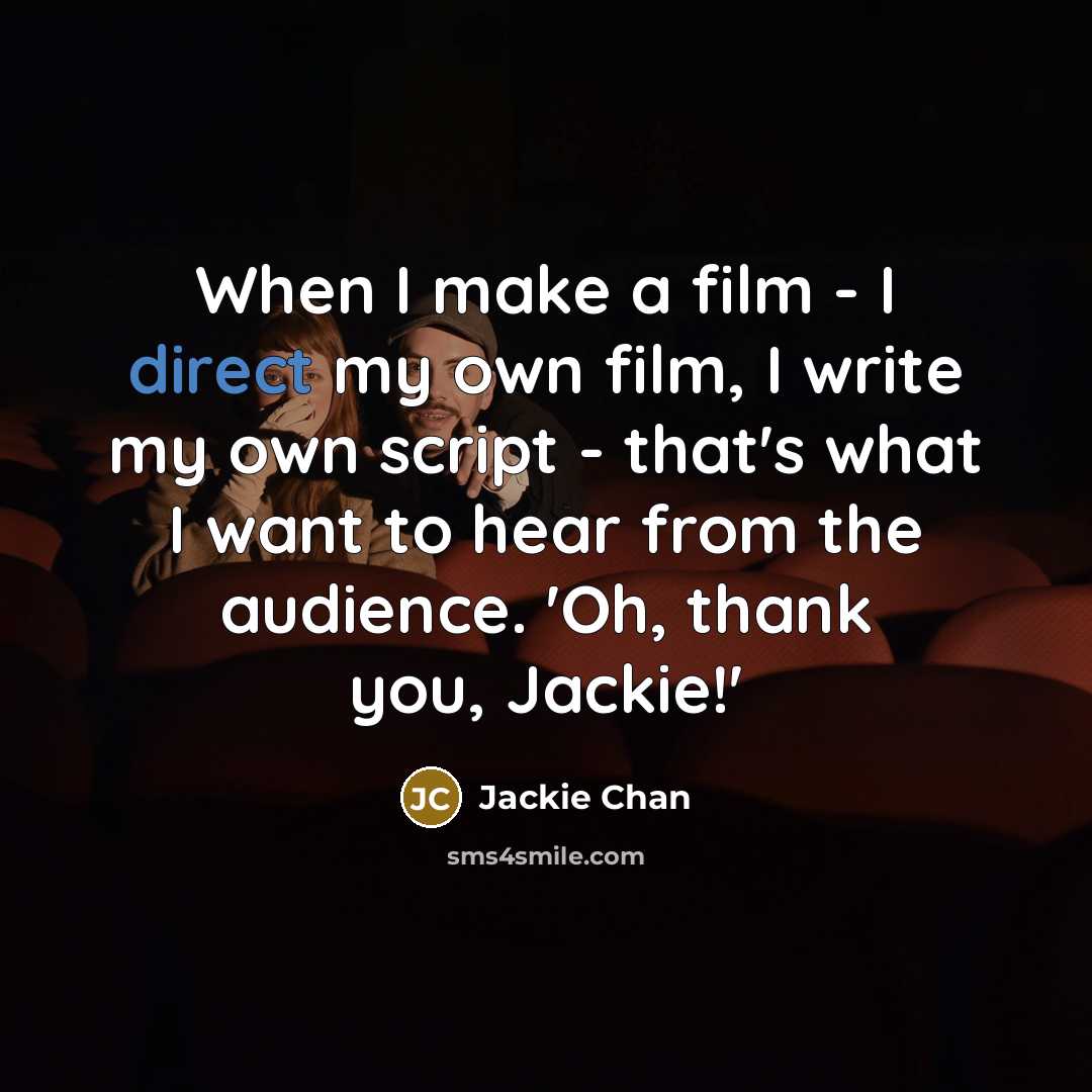 “When I make a film - I direct my own…” quote by Jackie Chan