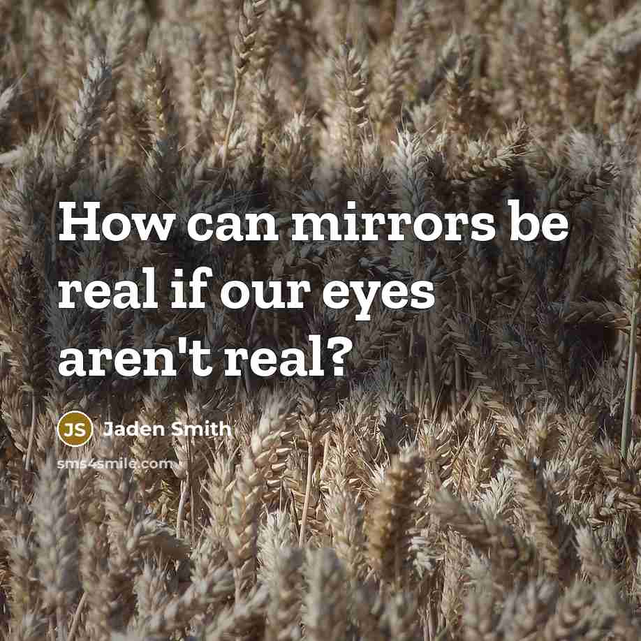 “How can mirrors be real if our eyes aren't real?…” quote by Jaden Smith