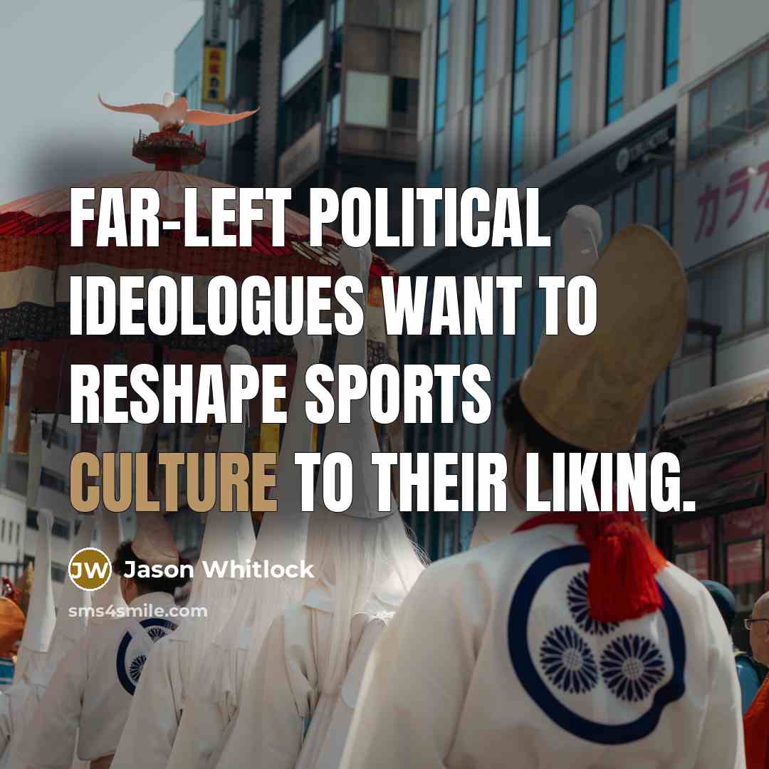 “Far-left political ideologues want to reshape sports culture to their…” quote by Jason Whitlock