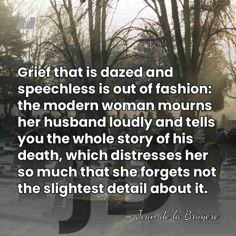Grief that is dazed and speechless is out of fashion: the modern&hellip; - Jean de la Bruyere
