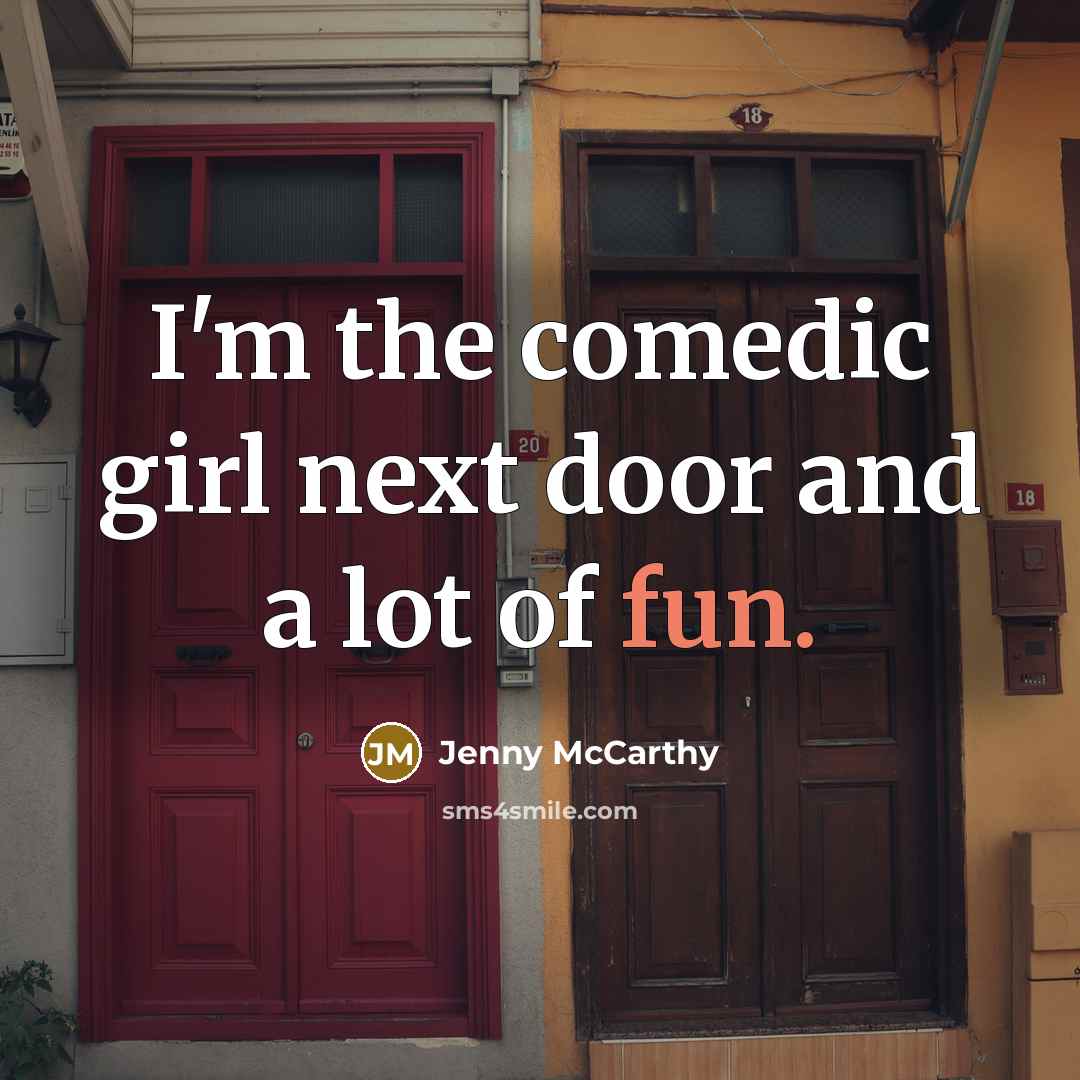 “I'm the comedic girl next door and a lot of…” quote by Jenny McCarthy