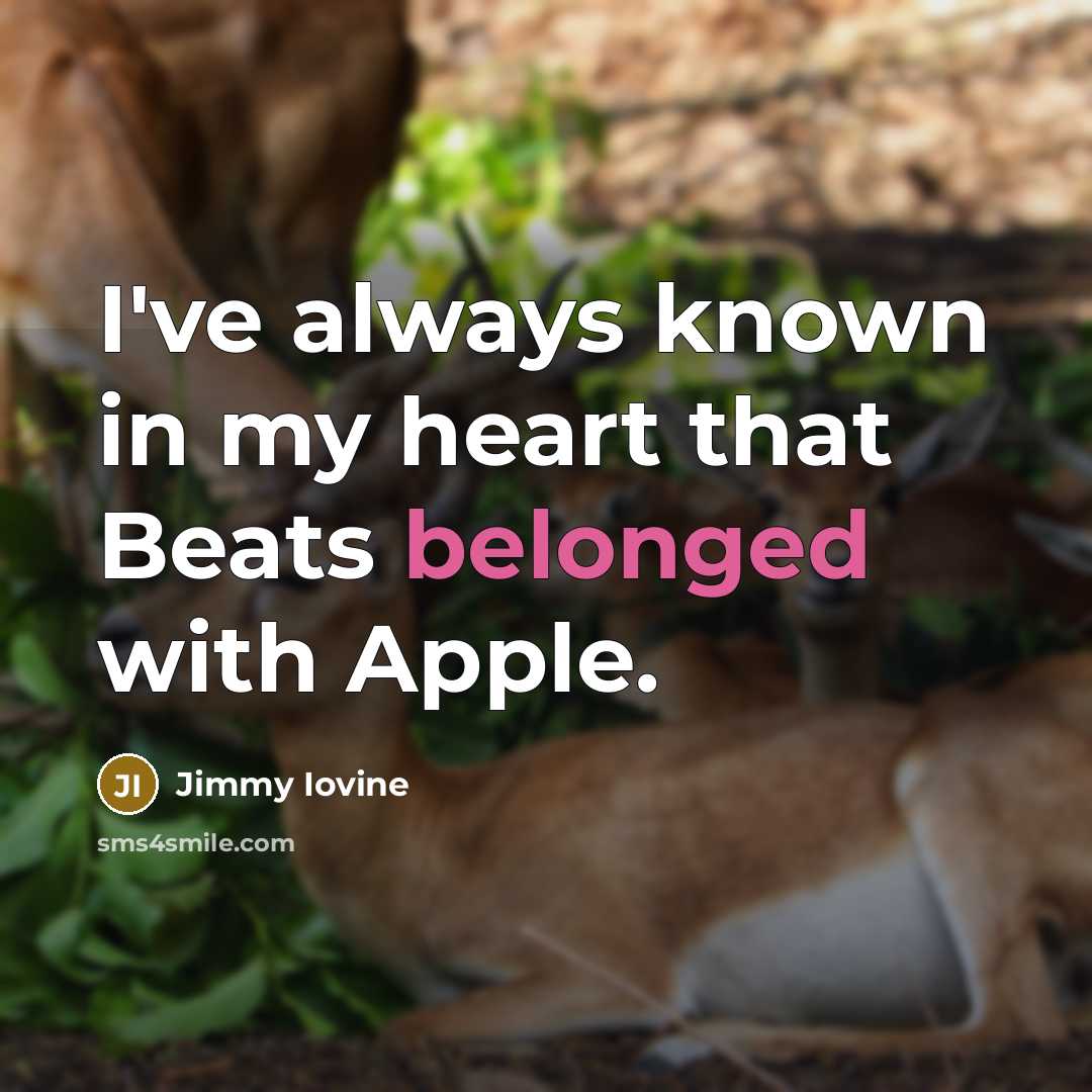 “I've always known in my heart that Beats belonged with…” quote by Jimmy Iovine