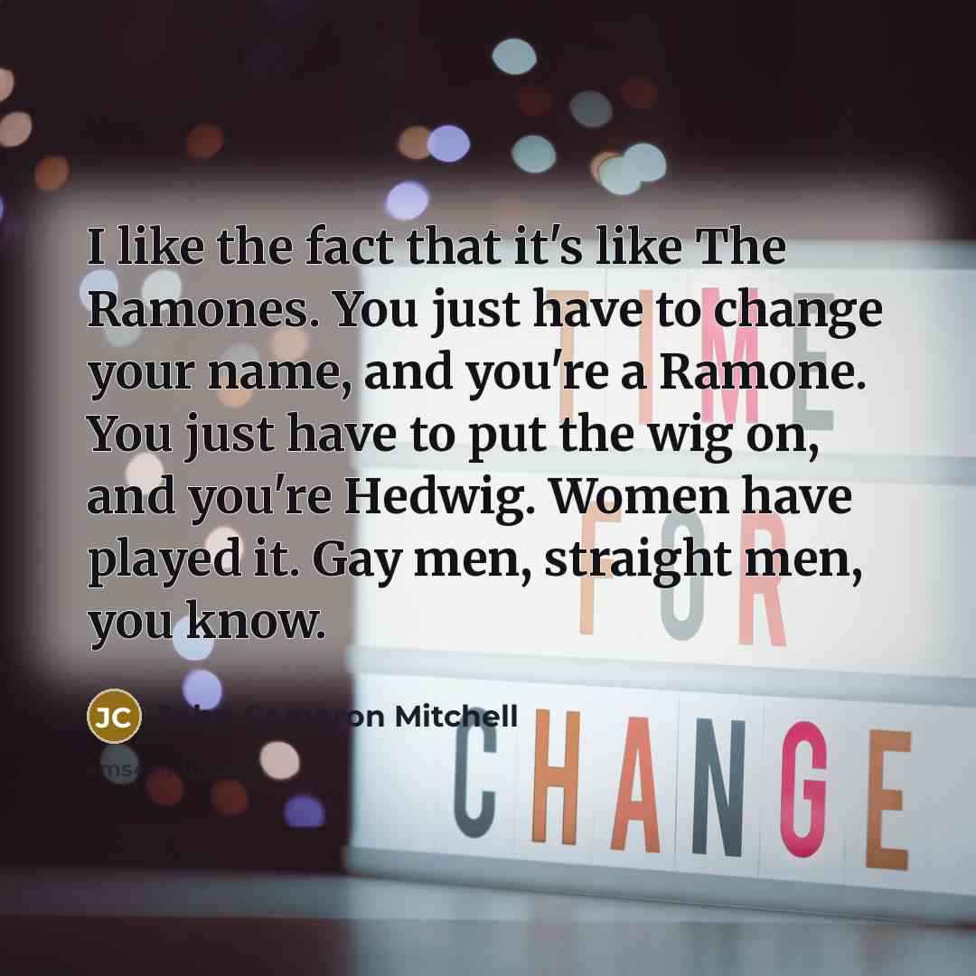 “I like the fact that it's like The Ramones. You…” quote by John Cameron Mitchell