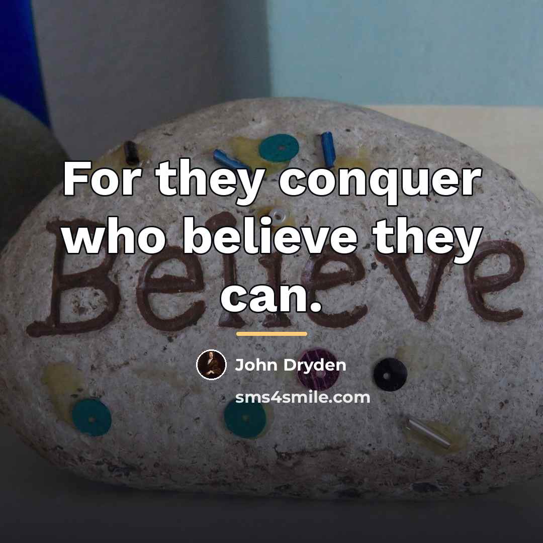 “For they conquer who believe they can.…” quote by John Dryden