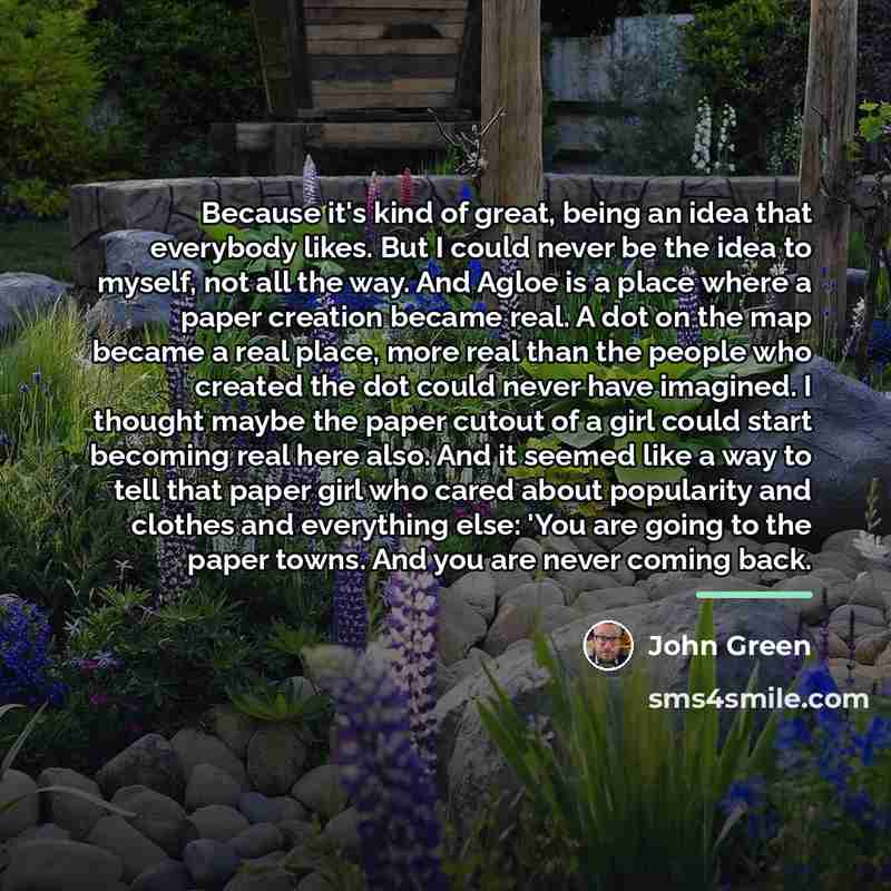 “Because it's kind of great, being an idea that everybody…” quote by John Green