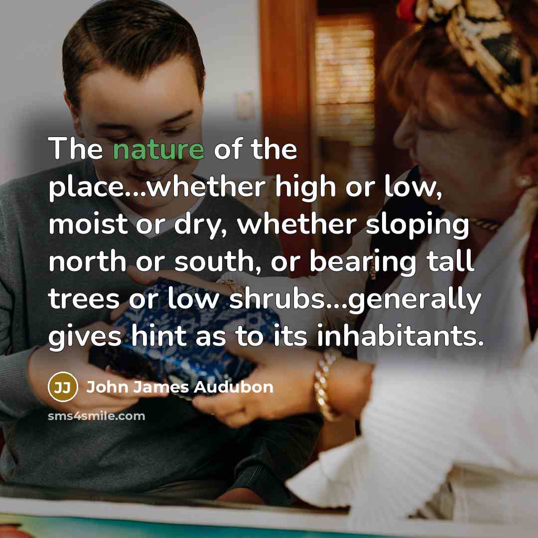 “The nature of the place...whether high or low, moist or…” quote by John James Audubon