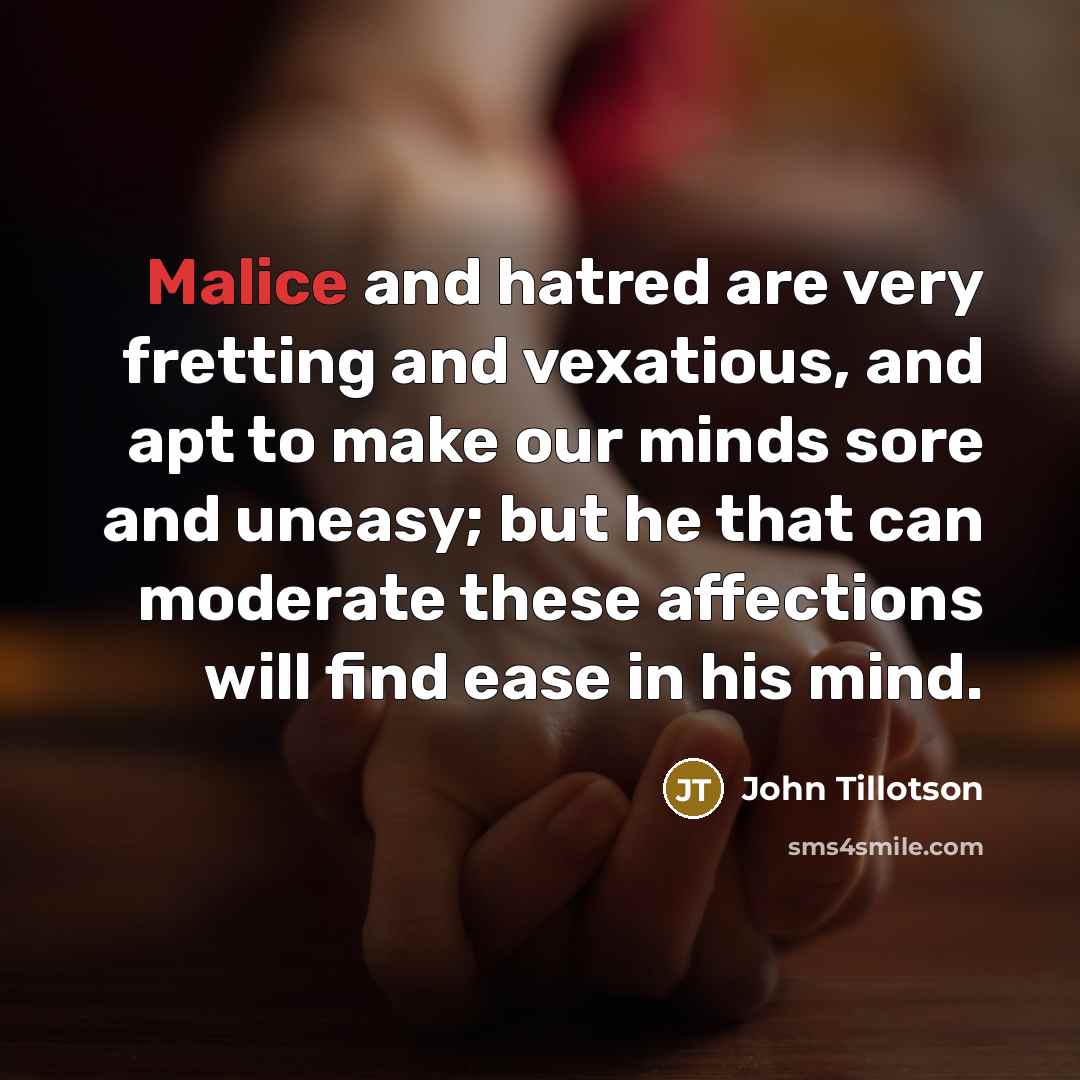 “Malice and hatred are very fretting and vexatious, and apt…” quote by John Tillotson