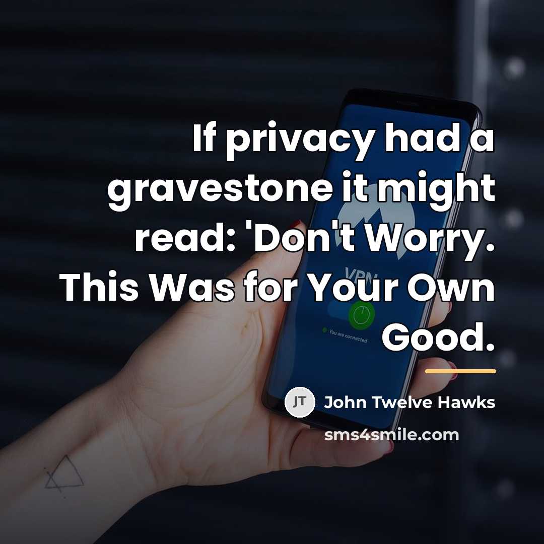 “If privacy had a gravestone it might read: 'Don't Worry.…” quote by John Twelve Hawks