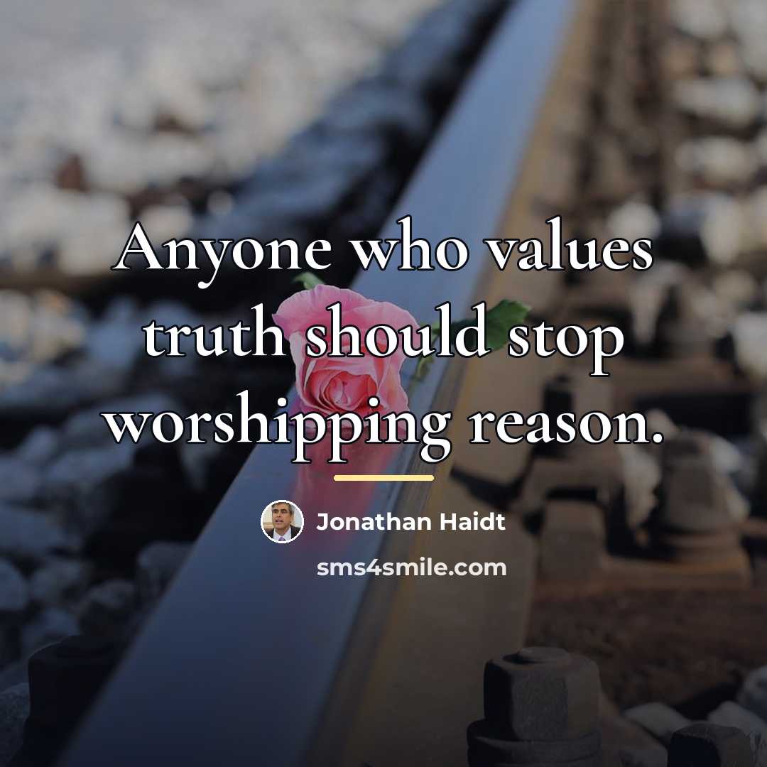 “Anyone who values truth should stop worshipping reason.…” quote by Jonathan Haidt