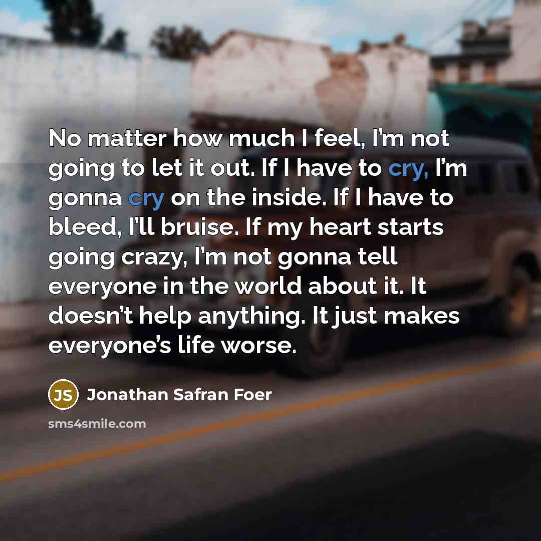 “No matter how much I feel, I’m not going to…” quote by Jonathan Safran Foer
