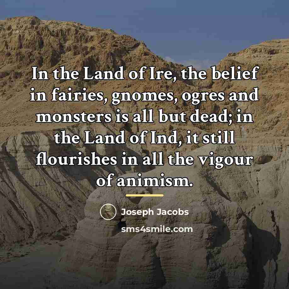 “In the Land of Ire, the belief in fairies, gnomes,…” quote by Joseph Jacobs