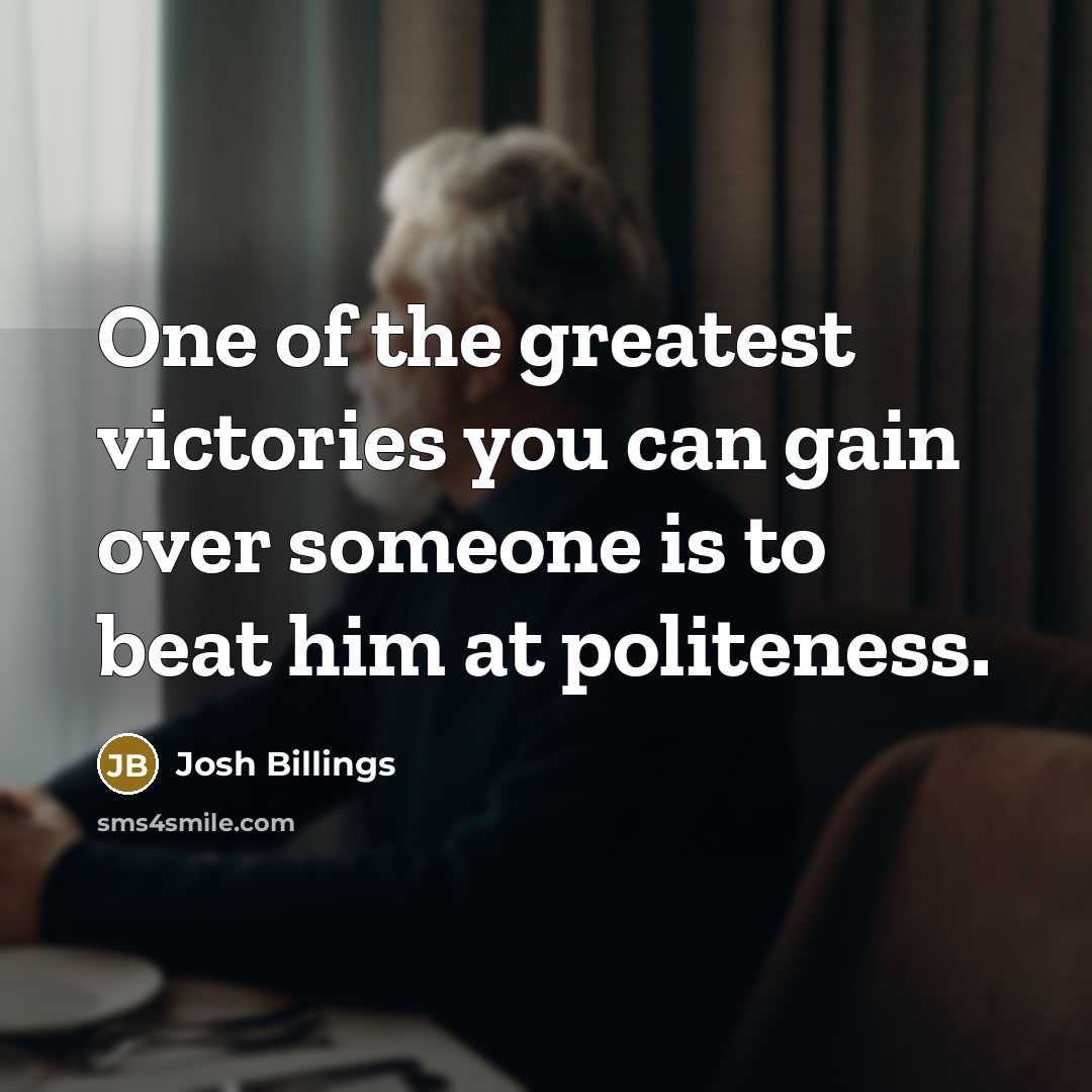 “One of the greatest victories you can gain over someone…” quote by Josh Billings