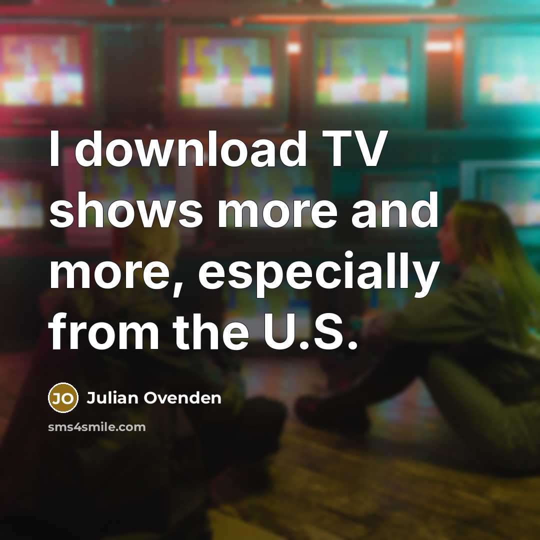 “I download TV shows more and more, especially from the…” quote by Julian Ovenden