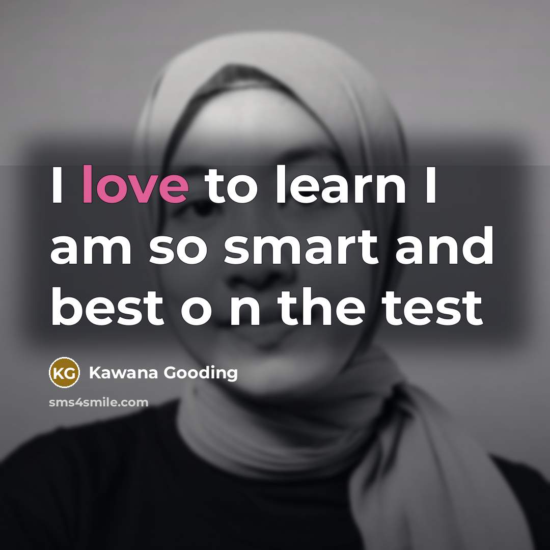 “I love to learn I am so smart and best…” quote by Kawana Gooding
