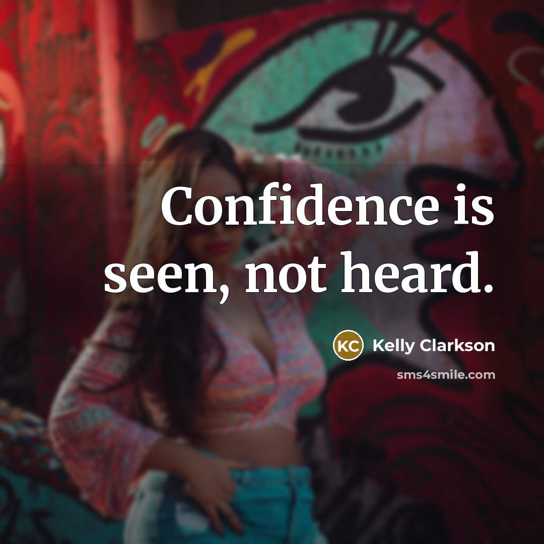 “Confidence is seen, not heard.…” quote by Kelly Clarkson