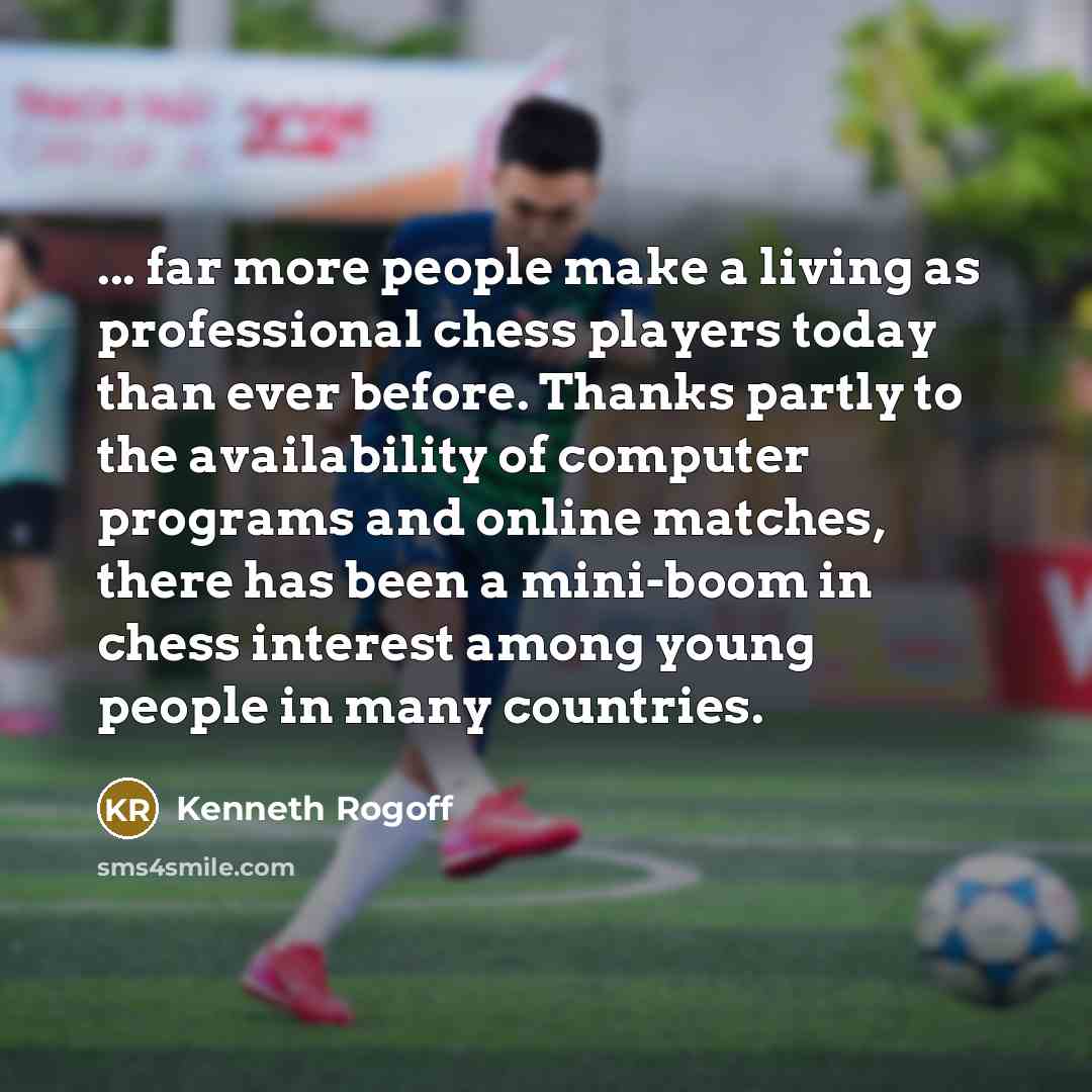 “... far more people make a living as professional chess…” quote by Kenneth Rogoff