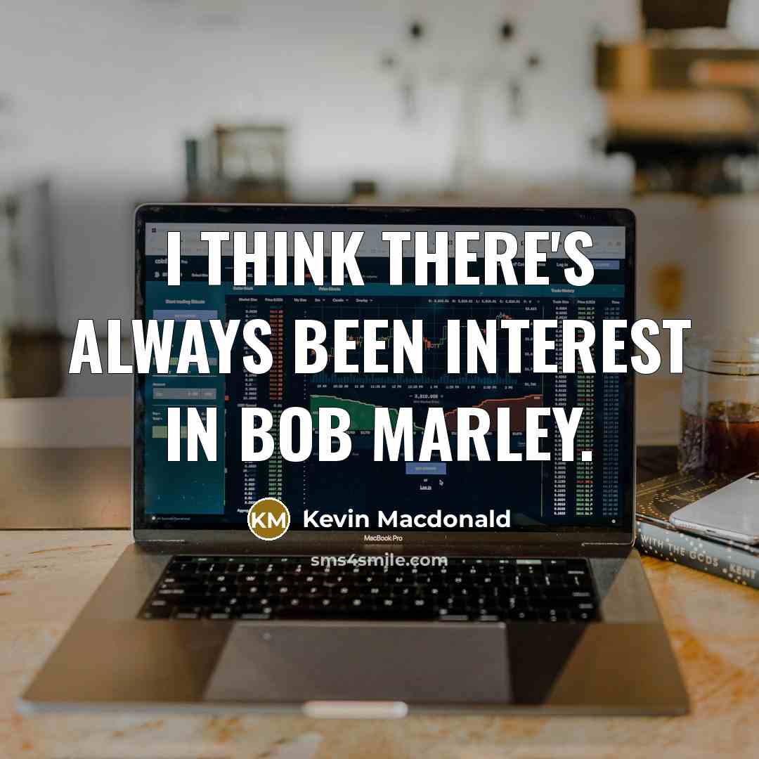 “I think there's always been interest in Bob Marley.…” quote by Kevin Macdonald