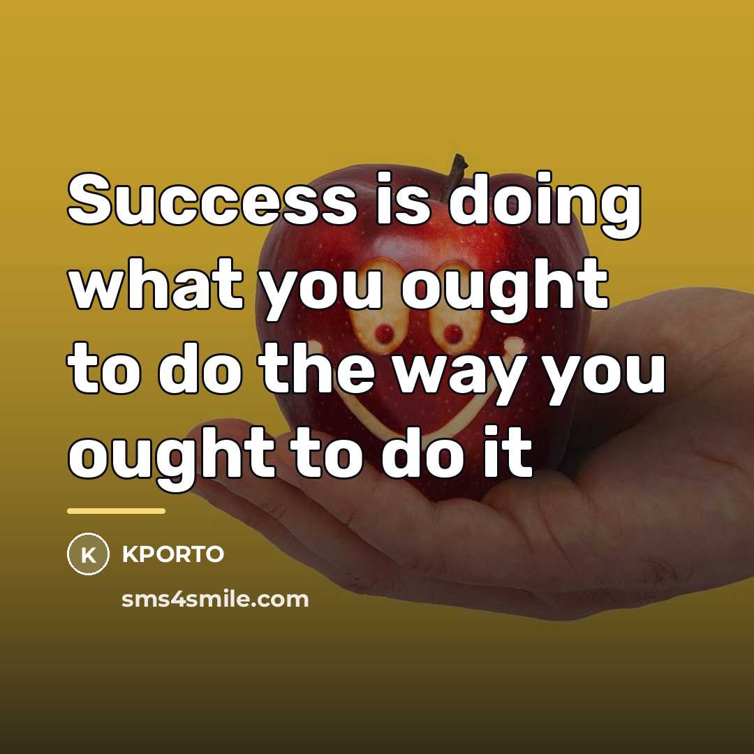 “Success is doing what you ought to do the way…” quote by Kporto