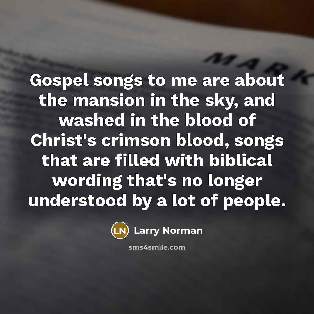 “Gospel songs to me are about the mansion in the…” quote by Larry Norman