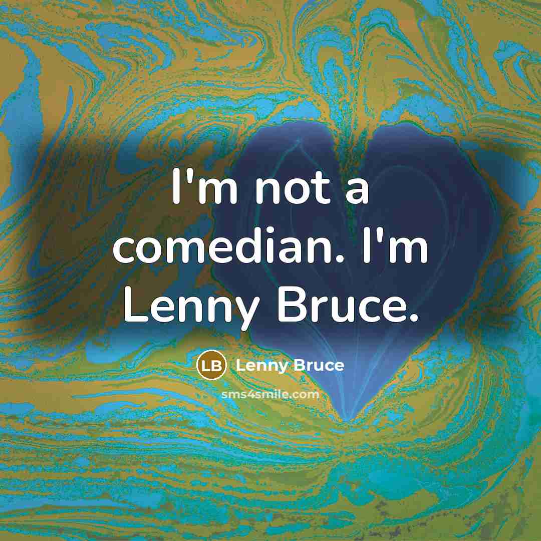 “I'm not a comedian. I'm Lenny Bruce.…” quote by Lenny Bruce
