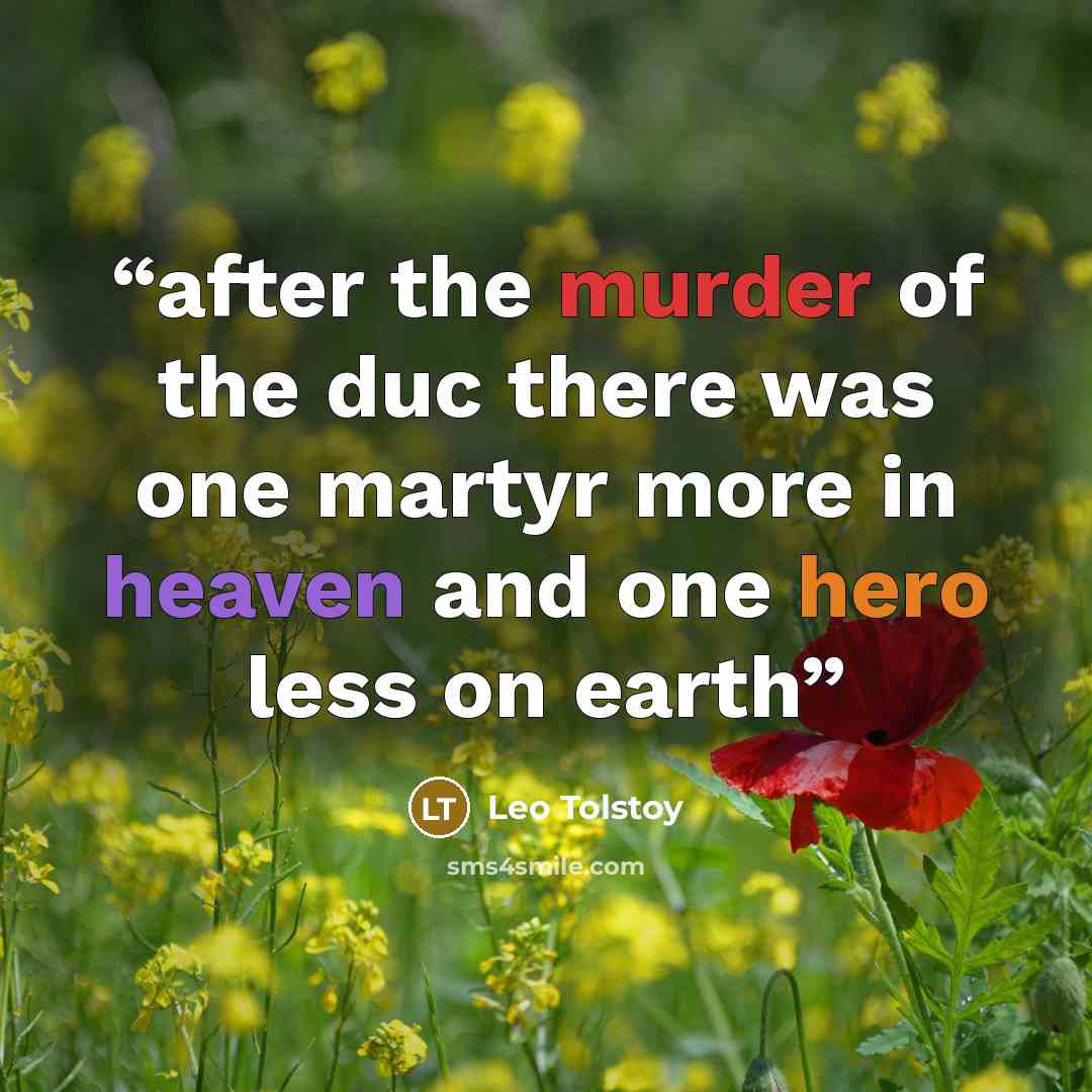 “after the murder of the duc there was one martyr more in heaven and one hero less on earth” quote by Leo Tolstoy