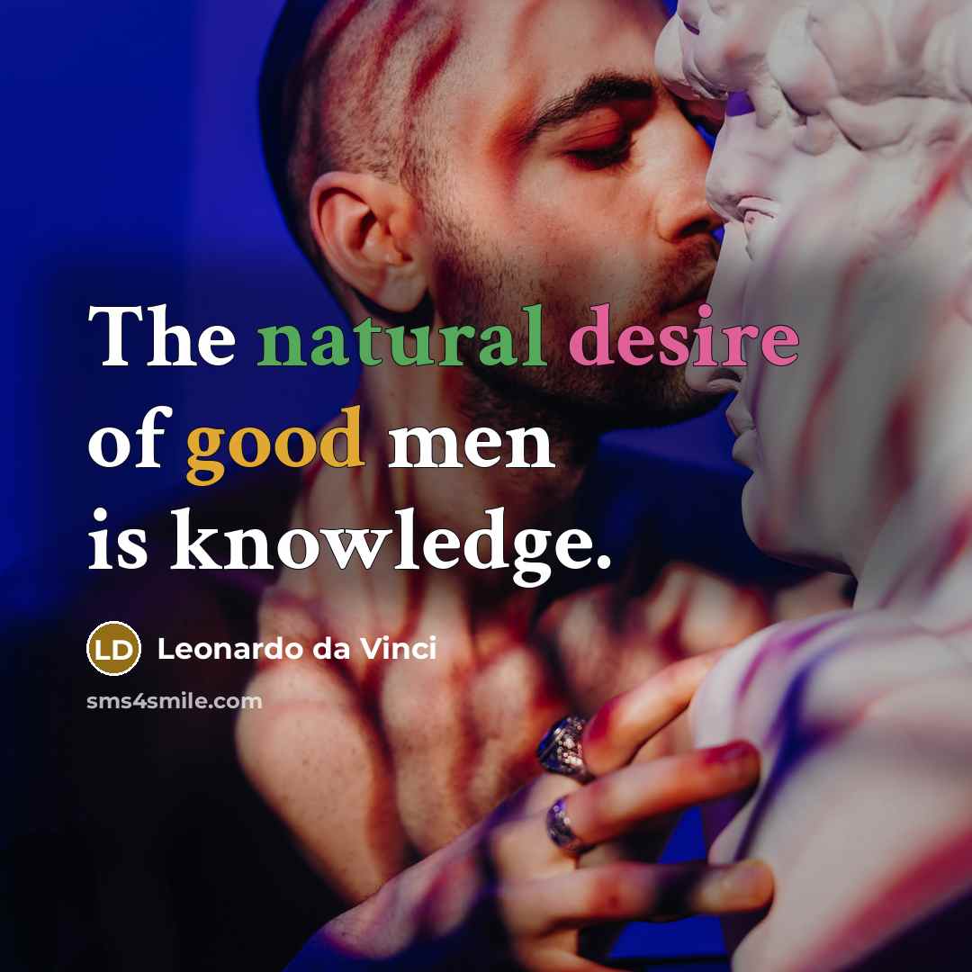 “The natural desire of good men is knowledge.…” quote by Leonardo da Vinci