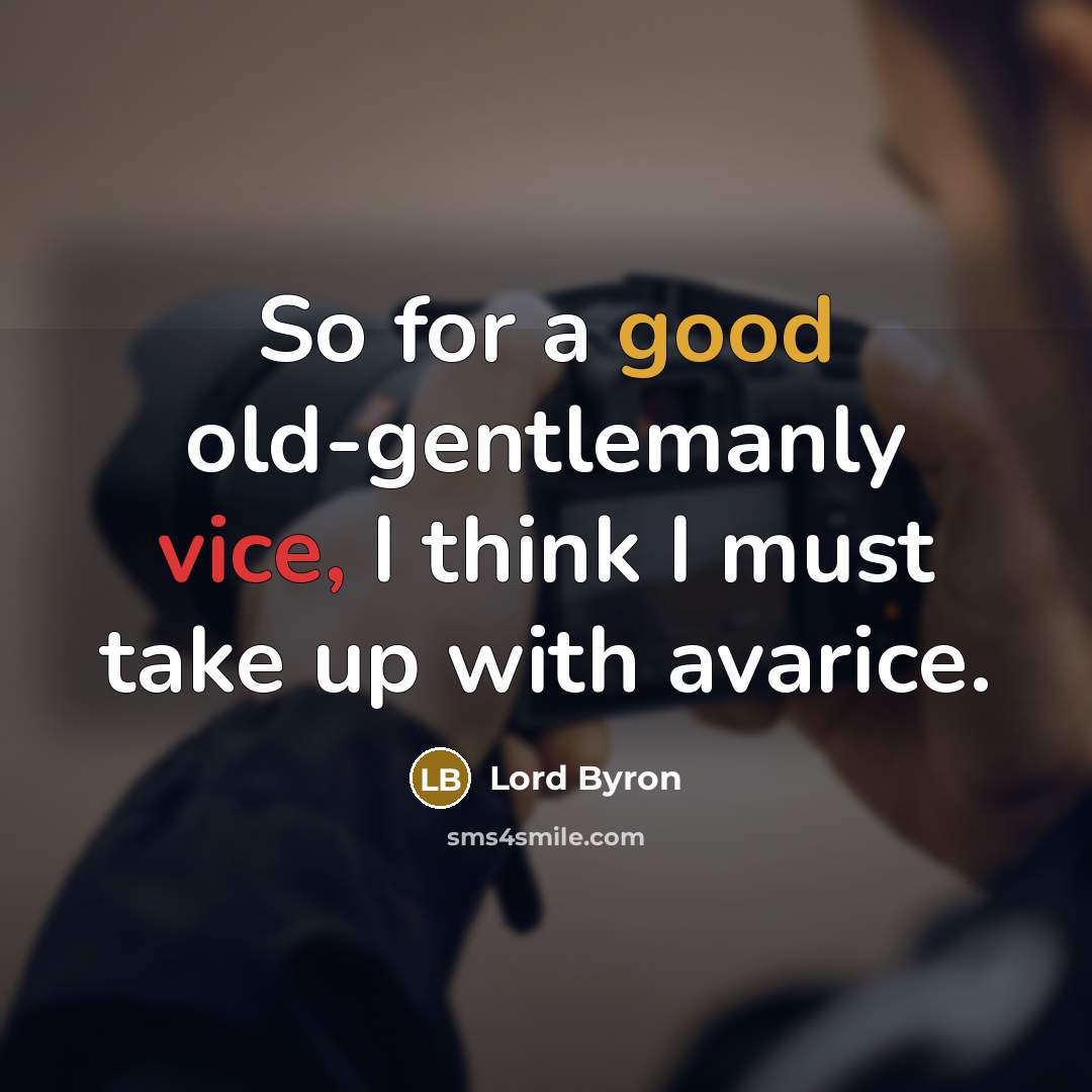 “So for a good old-gentlemanly vice, I think I must…” quote by Lord Byron