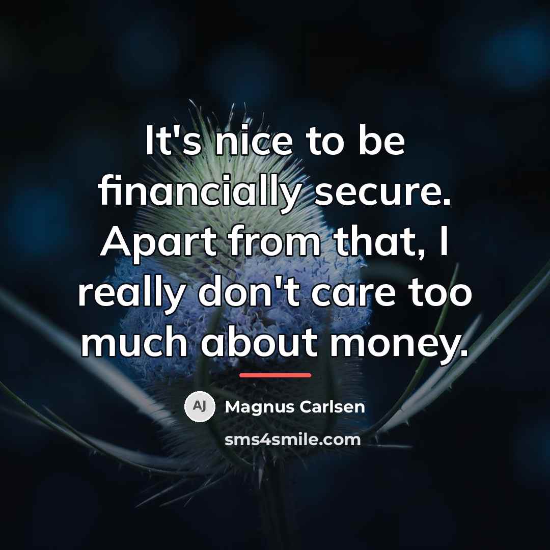 “It's nice to be financially secure. Apart from that, I…” quote by Magnus Carlsen