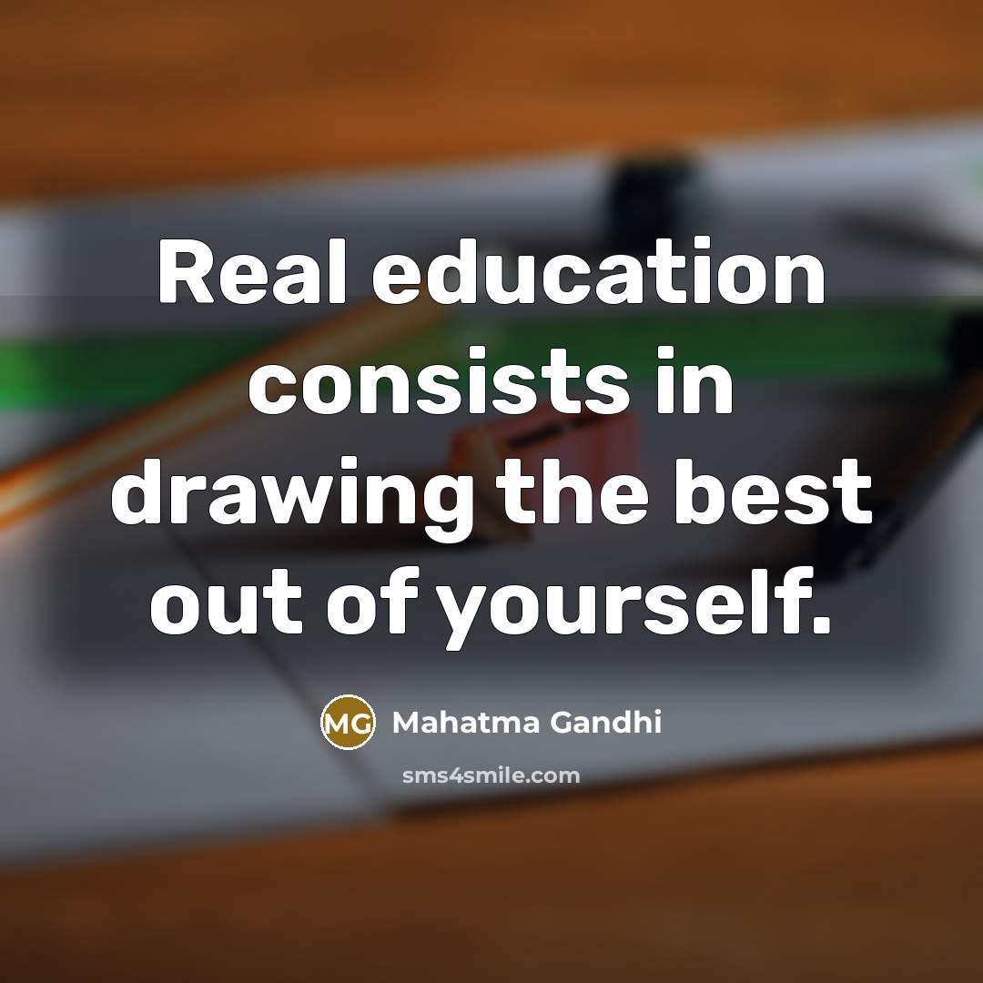 “Real education consists in drawing the best out of yourself.…” quote by Mahatma Gandhi