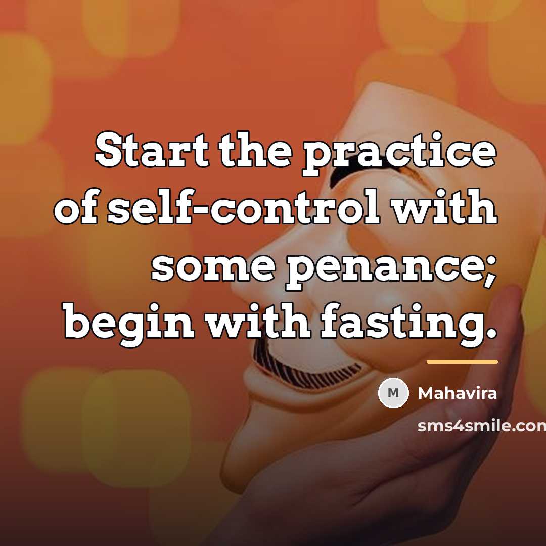 “Start the practice of self-control with some penance; begin with…” quote by Mahavira