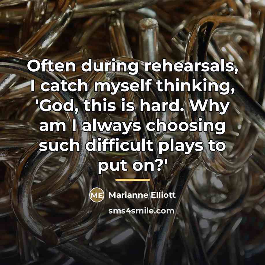 “Often during rehearsals, I catch myself thinking, 'God, this is…” quote by Marianne Elliott