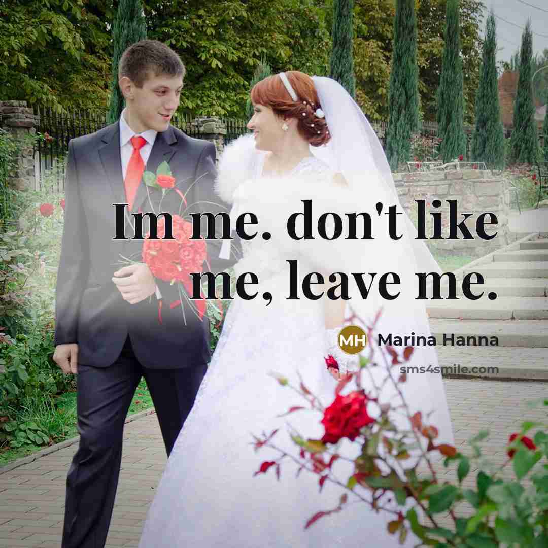“Im me. don't like me, leave me.…” quote by Marina Hanna