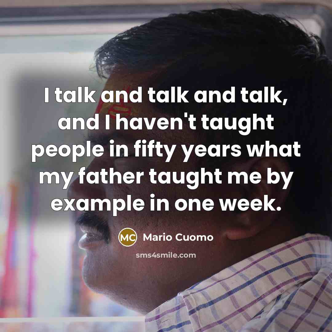 “I talk and talk and talk, and I haven't taught…” quote by Mario Cuomo
