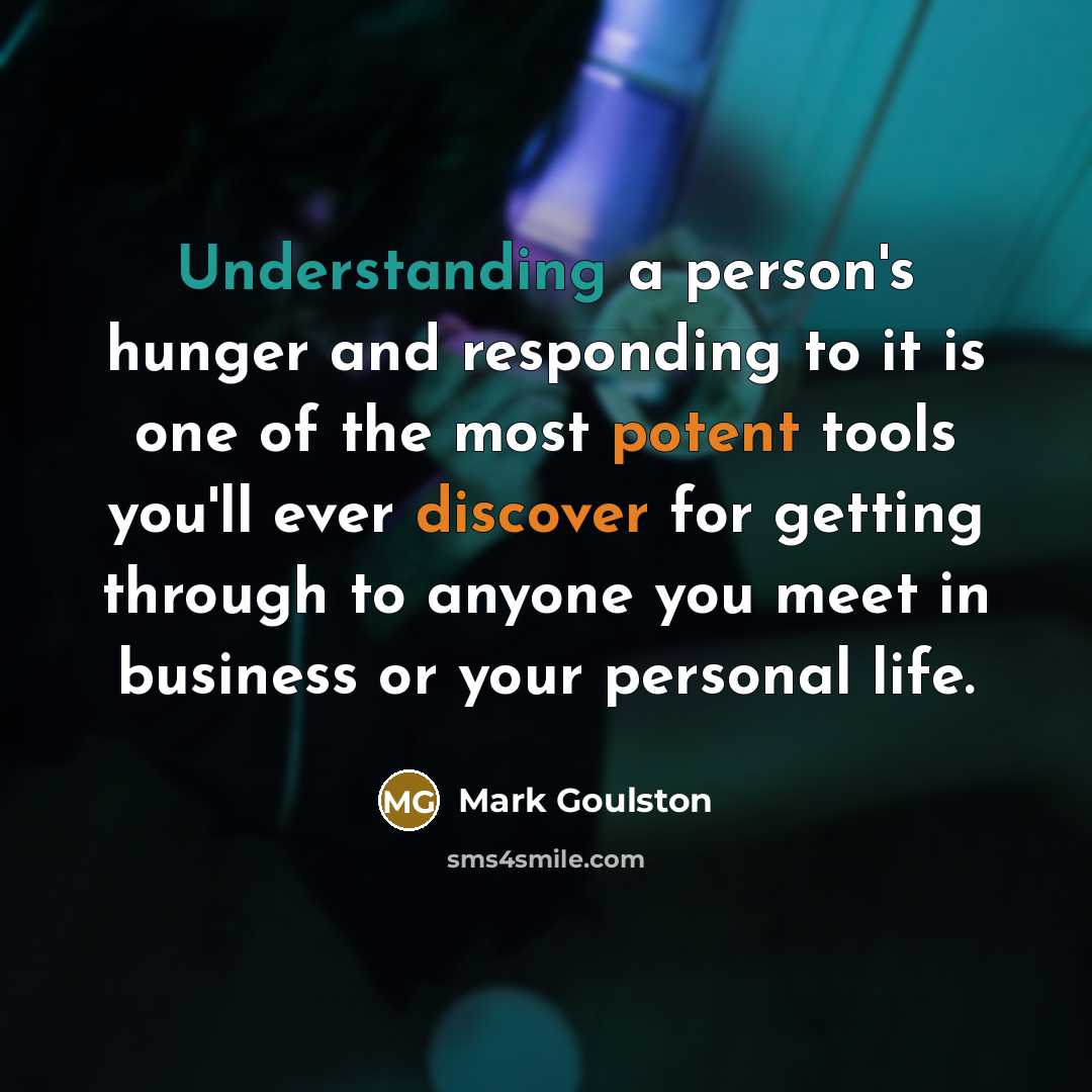 “Understanding a person's hunger and responding to it is one…” quote by Mark Goulston