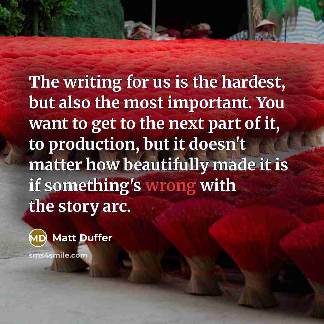 “The writing for us is the hardest, but also the…” quote by Matt Duffer