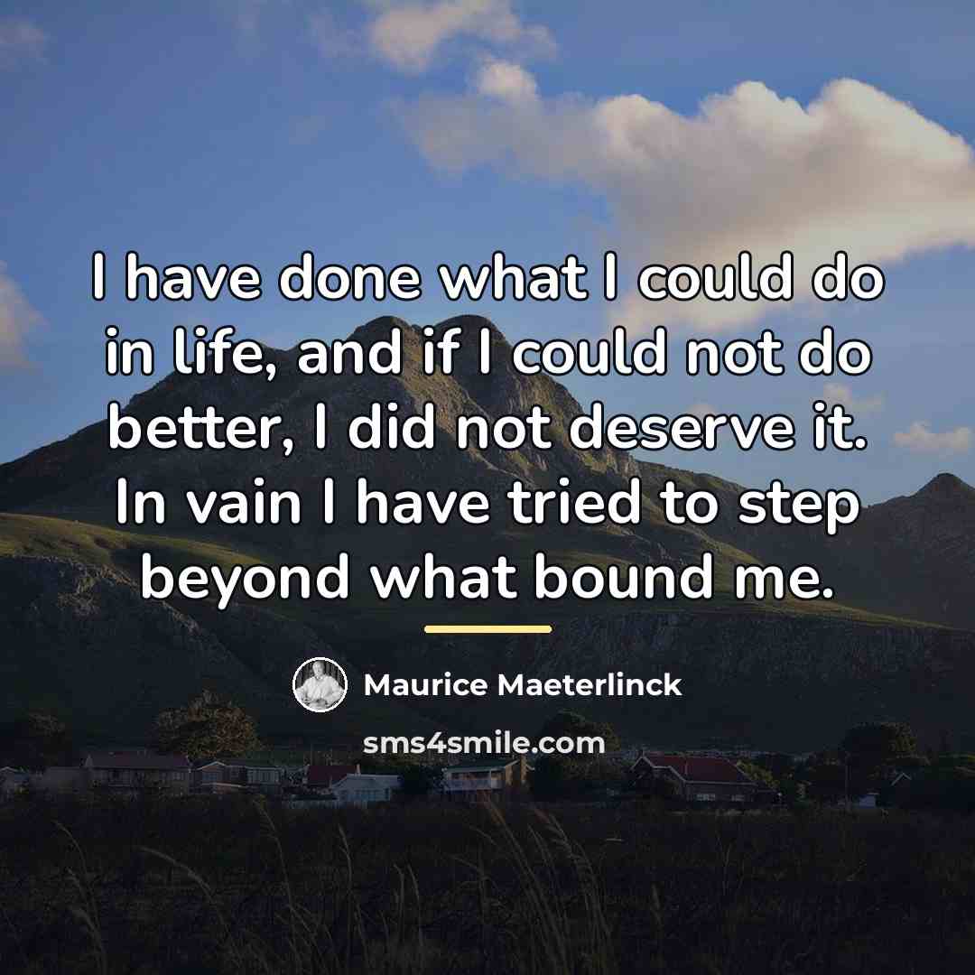 “I have done what I could do in life, and…” quote by Maurice Maeterlinck