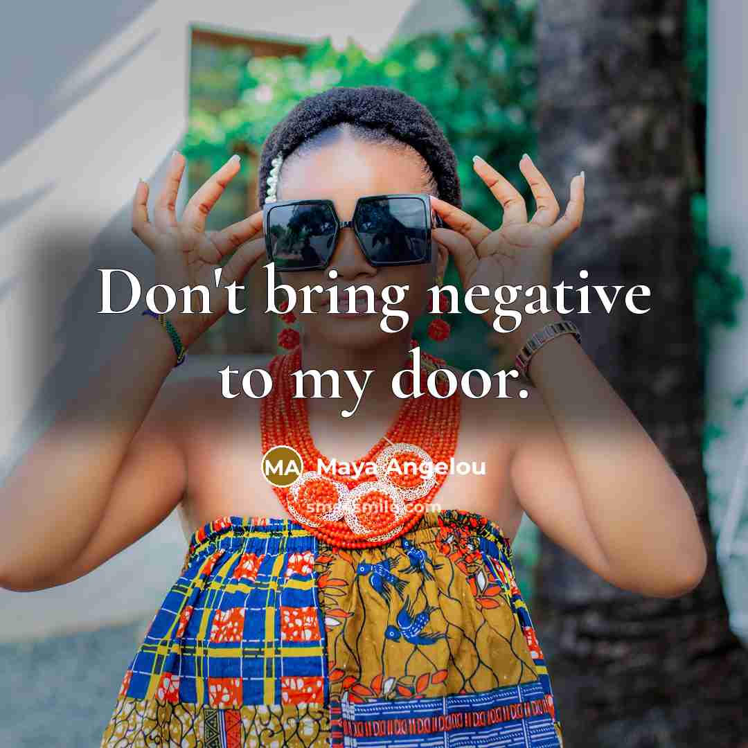 “Don't bring negative to my door.…” quote by Maya Angelou