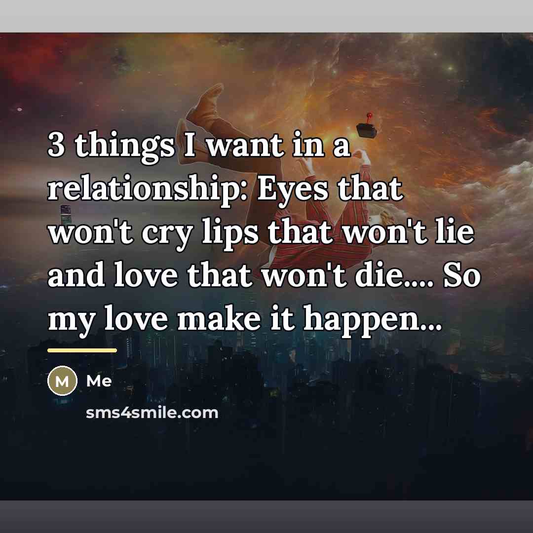 “3 things I want in a relationship: Eyes that won't…” quote by ME