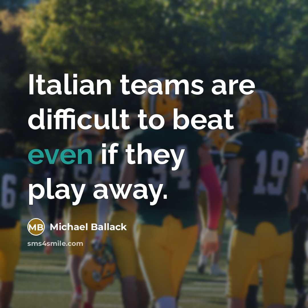 “Italian teams are difficult to beat even if they play…” quote by Michael Ballack