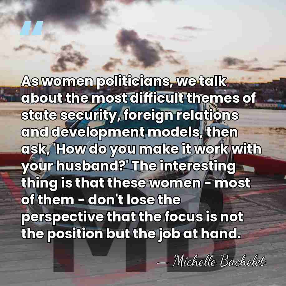 As women politicians, we talk about the most difficult themes of state&hellip; - Michelle Bachelet