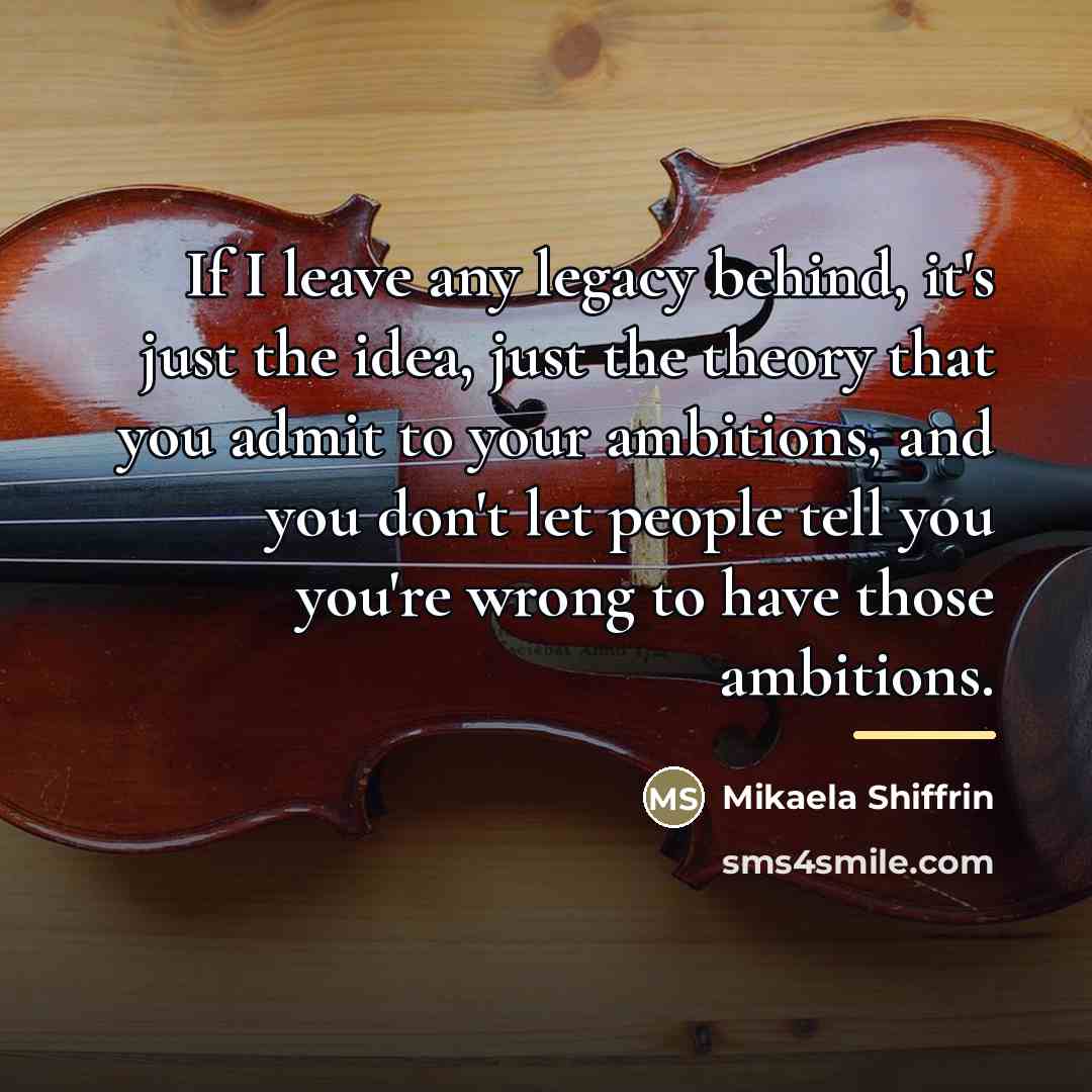 “If I leave any legacy behind, it's just the idea,…” quote by Mikaela Shiffrin