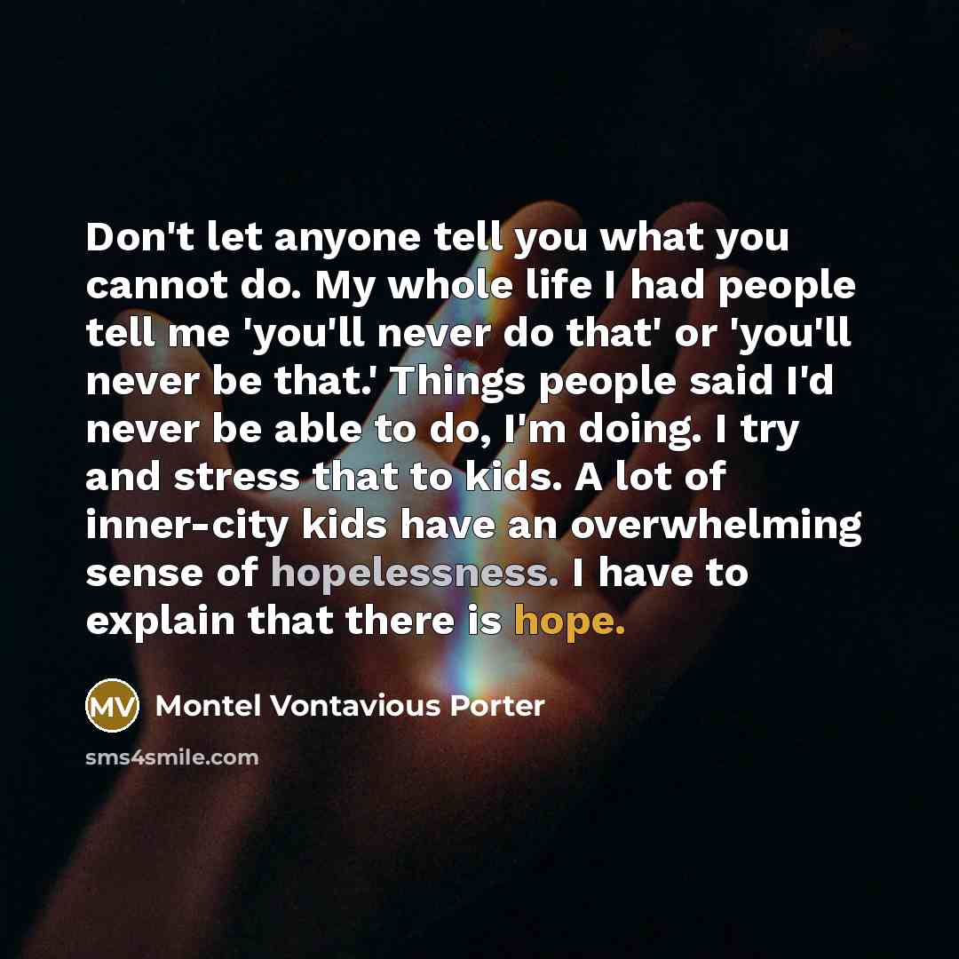 “Don't let anyone tell you what you cannot do. My…” quote by Montel Vontavious Porter