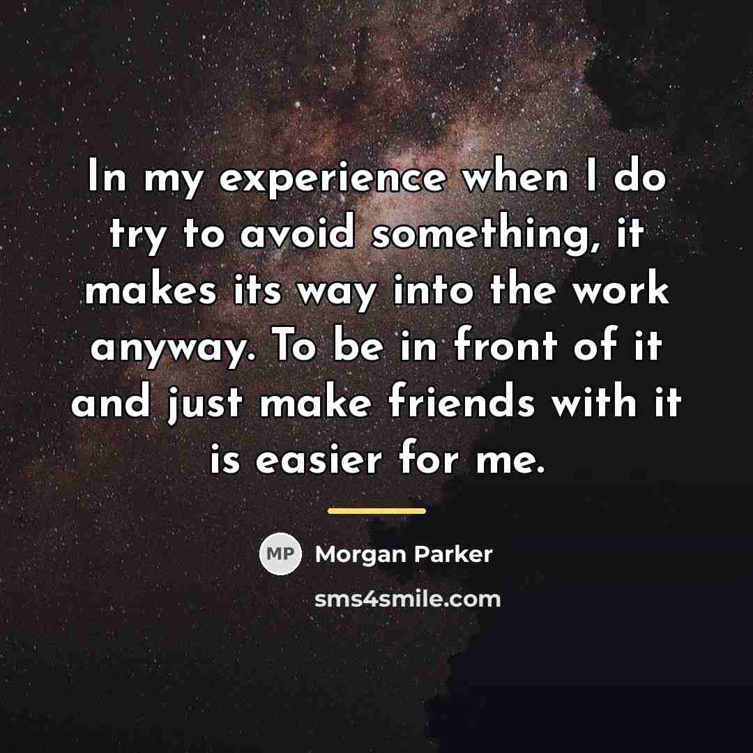 “In my experience when I do try to avoid something,…” quote by Morgan Parker