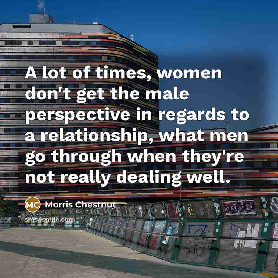 “A lot of times, women don't get the male perspective…” quote by Morris Chestnut