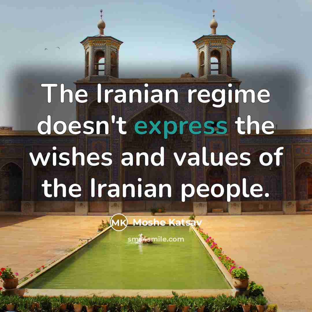 “The Iranian regime doesn't express the wishes and values of…” quote by Moshe Katsav