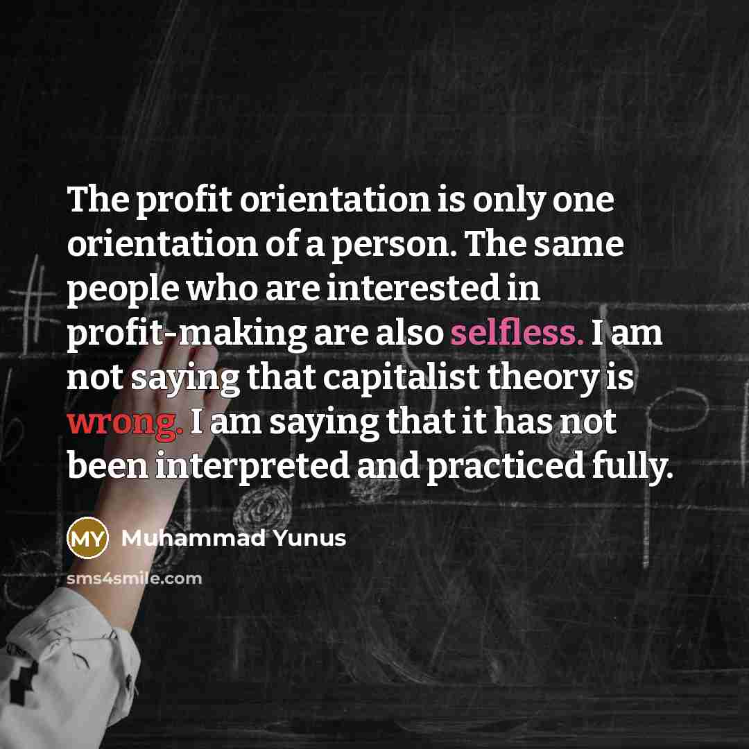 “The profit orientation is only one orientation of a person.…” quote by Muhammad Yunus