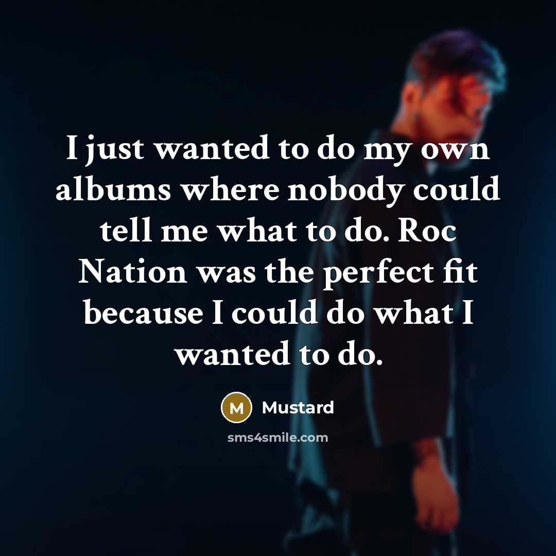 “I just wanted to do my own albums where nobody…” quote by Mustard
