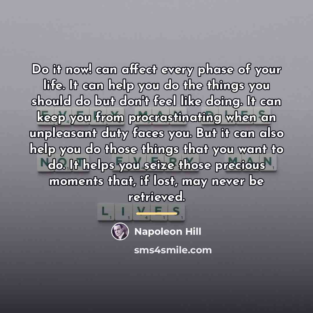 “Do it now! can affect every phase of your life.…” quote by Napoleon Hill